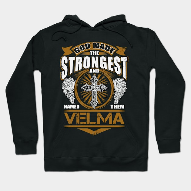 Velma Name T Shirt - God Found Strongest And Named Them Velma Gift Item Hoodie by reelingduvet